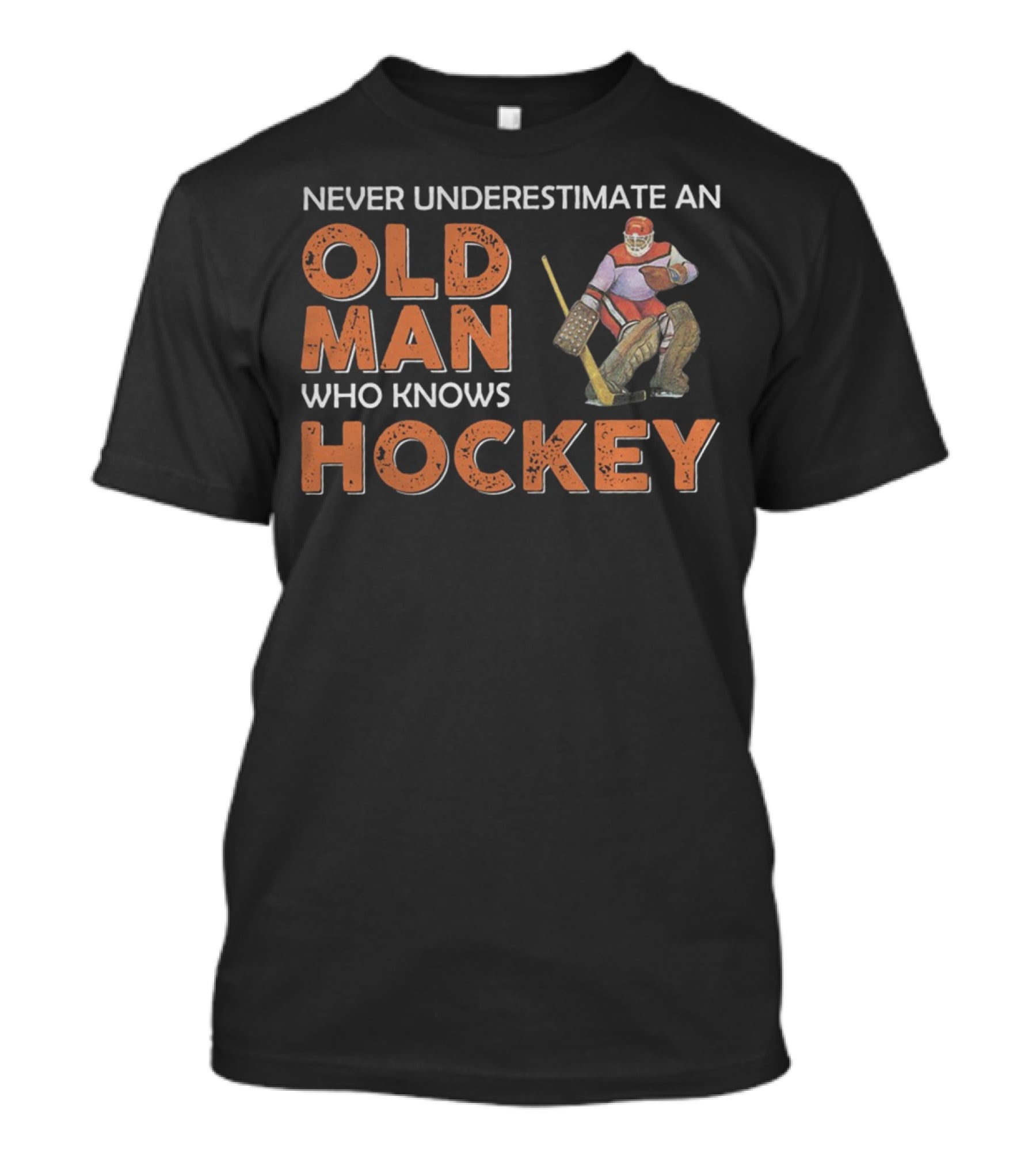 NEVER UNDERESTIMATE AN OLD MAN WHO KNOWS HOCKEY T-Shirt