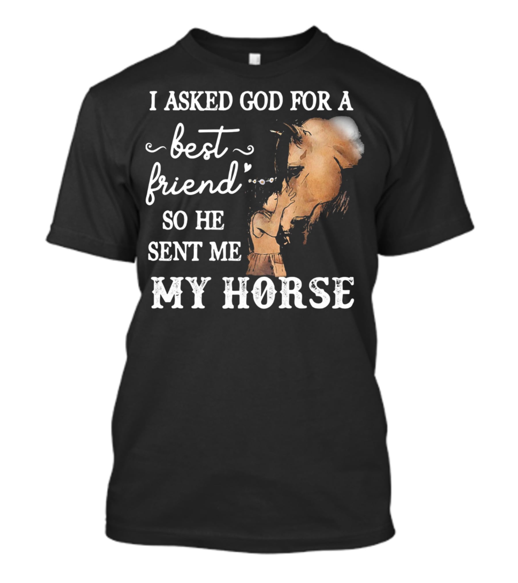 I Asked God For A Best Friend So He Sent Me My Horse With Loving Embrace T-Shirt