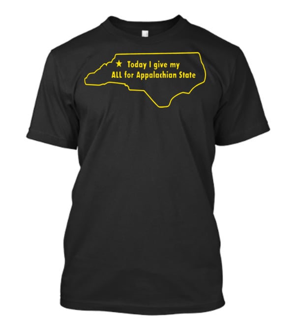 Today I Give My All For Appalachian State North Carolina Outline T-Shirt