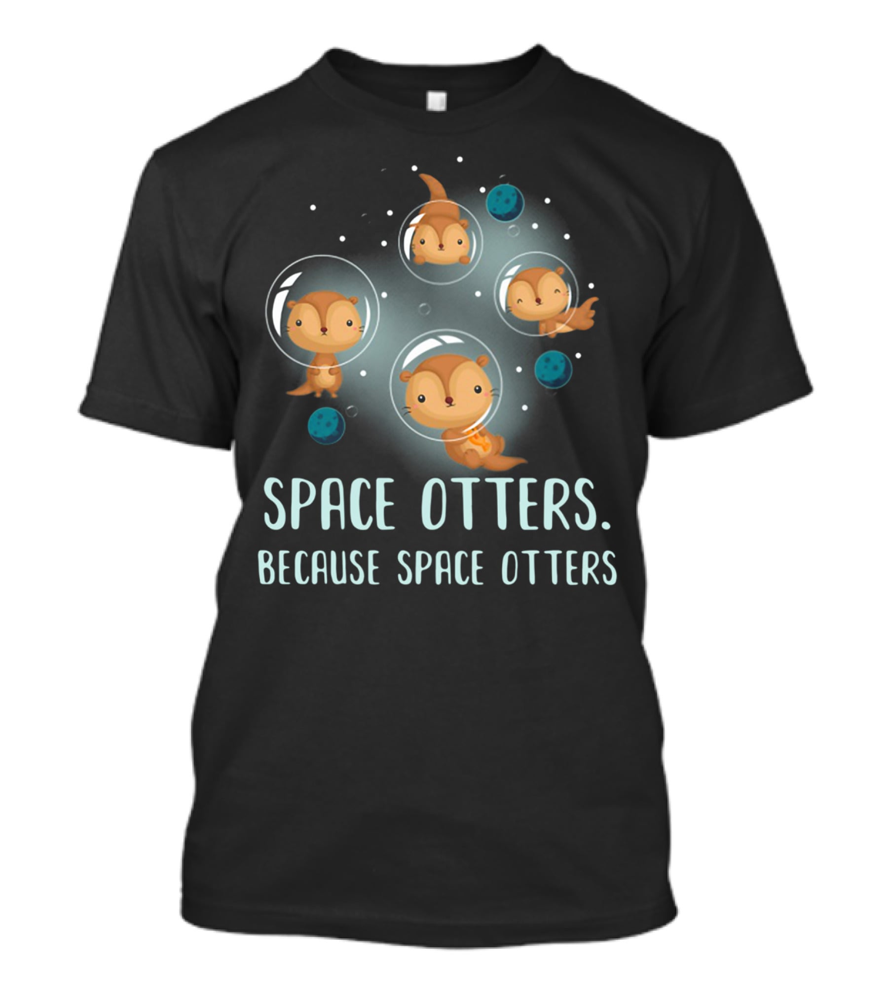 Space Otters In Bubble Helmets Floating Among Stars Because Space Otters T-Shirt