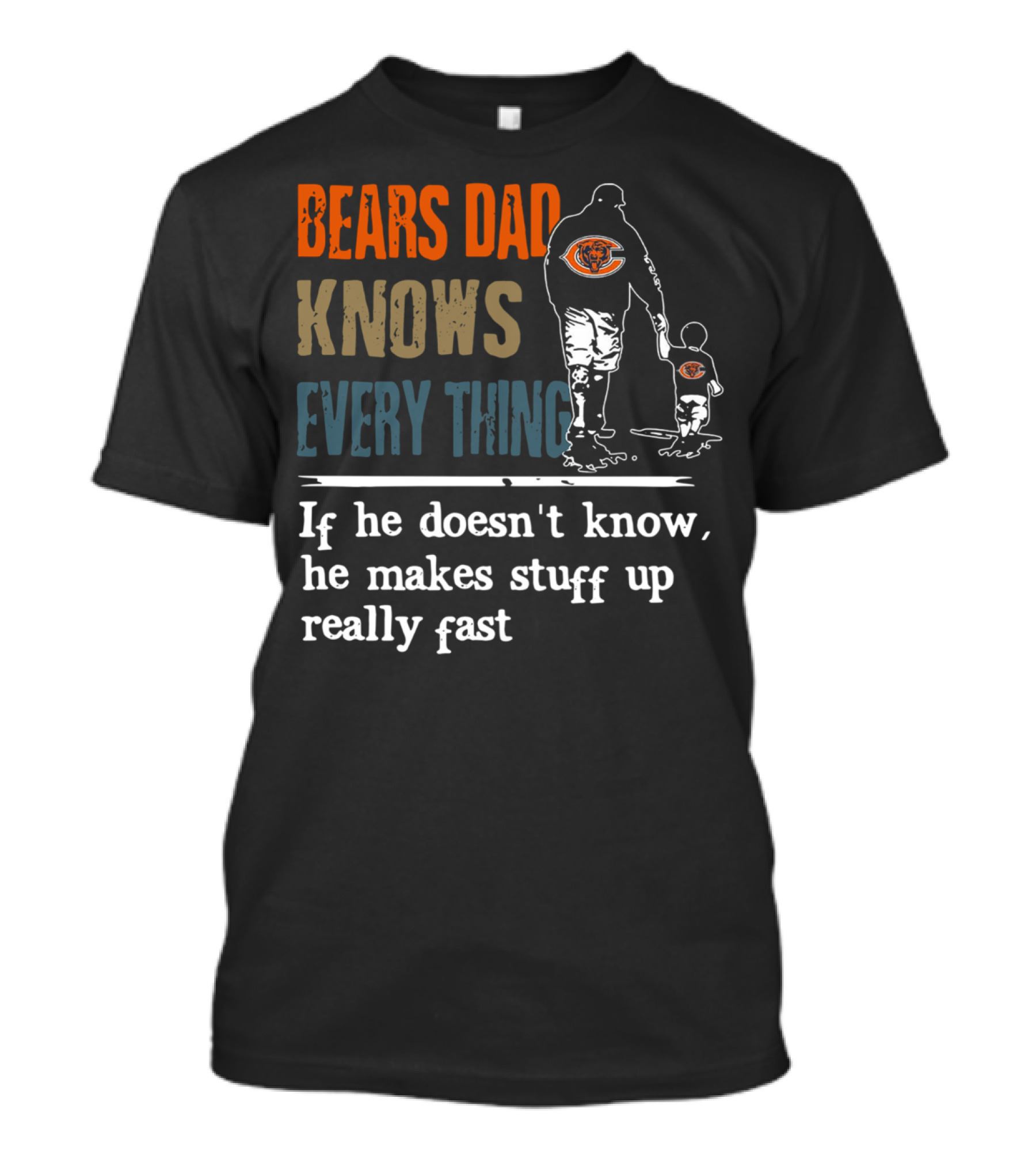 Bears Dad Knows Everything Makes Stuff Up Really Fast Chicago Bears Fan T-Shirt