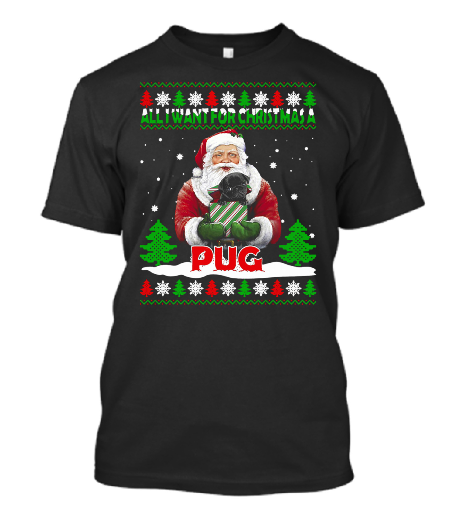 All I Want For Christmas A Pug Santa T-Shirt