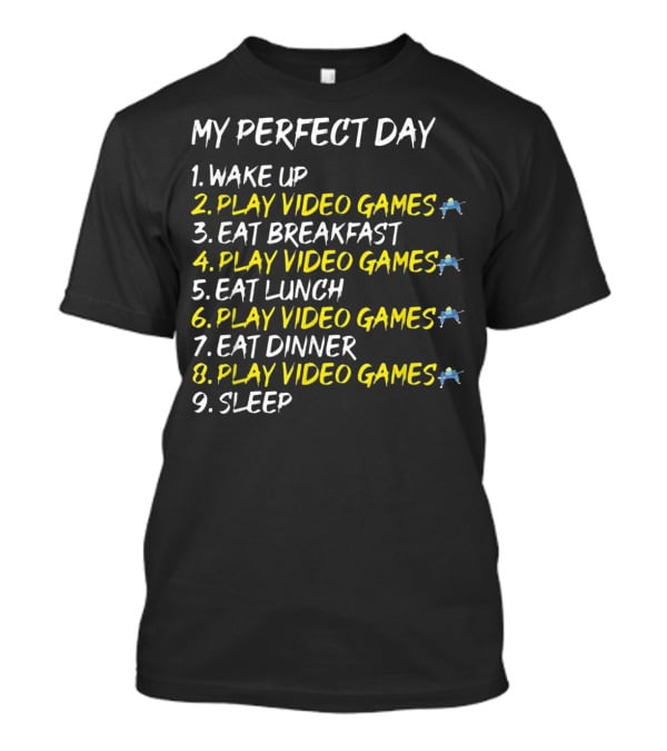 My Perfect Day Play Video Games Console Gaming Schedule T-Shirt