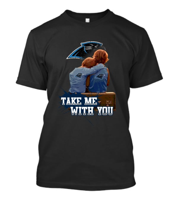 Panthers Take Me With You Carolina Football Fans Embrace Together T-Shirt