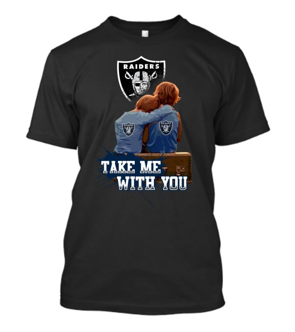 Raiders Take Me With You Football Fans Embrace T-Shirt