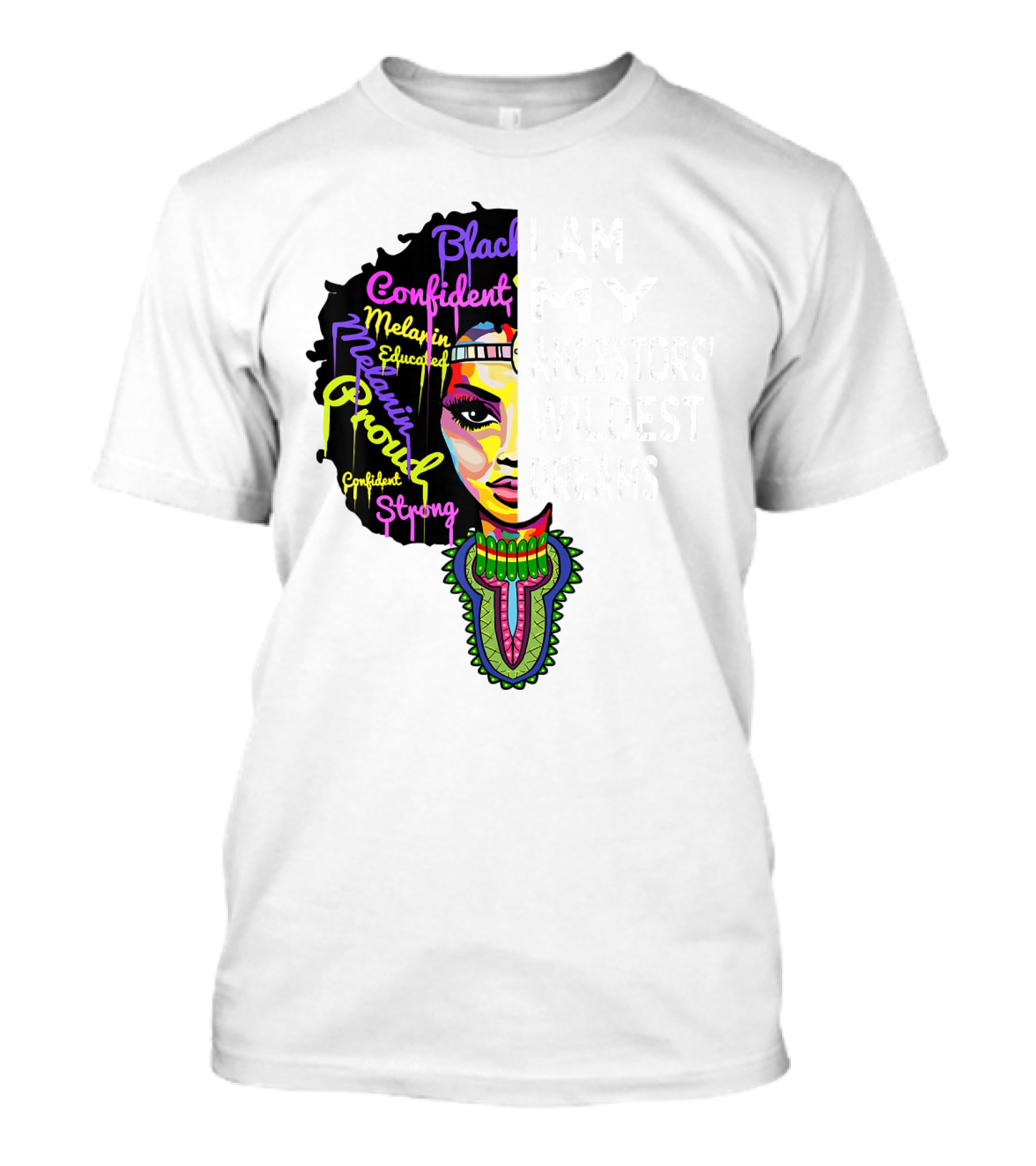 I Am My Ancestors' Wildest Dreams Black Confident Melanin Proud Strong T-Shirt