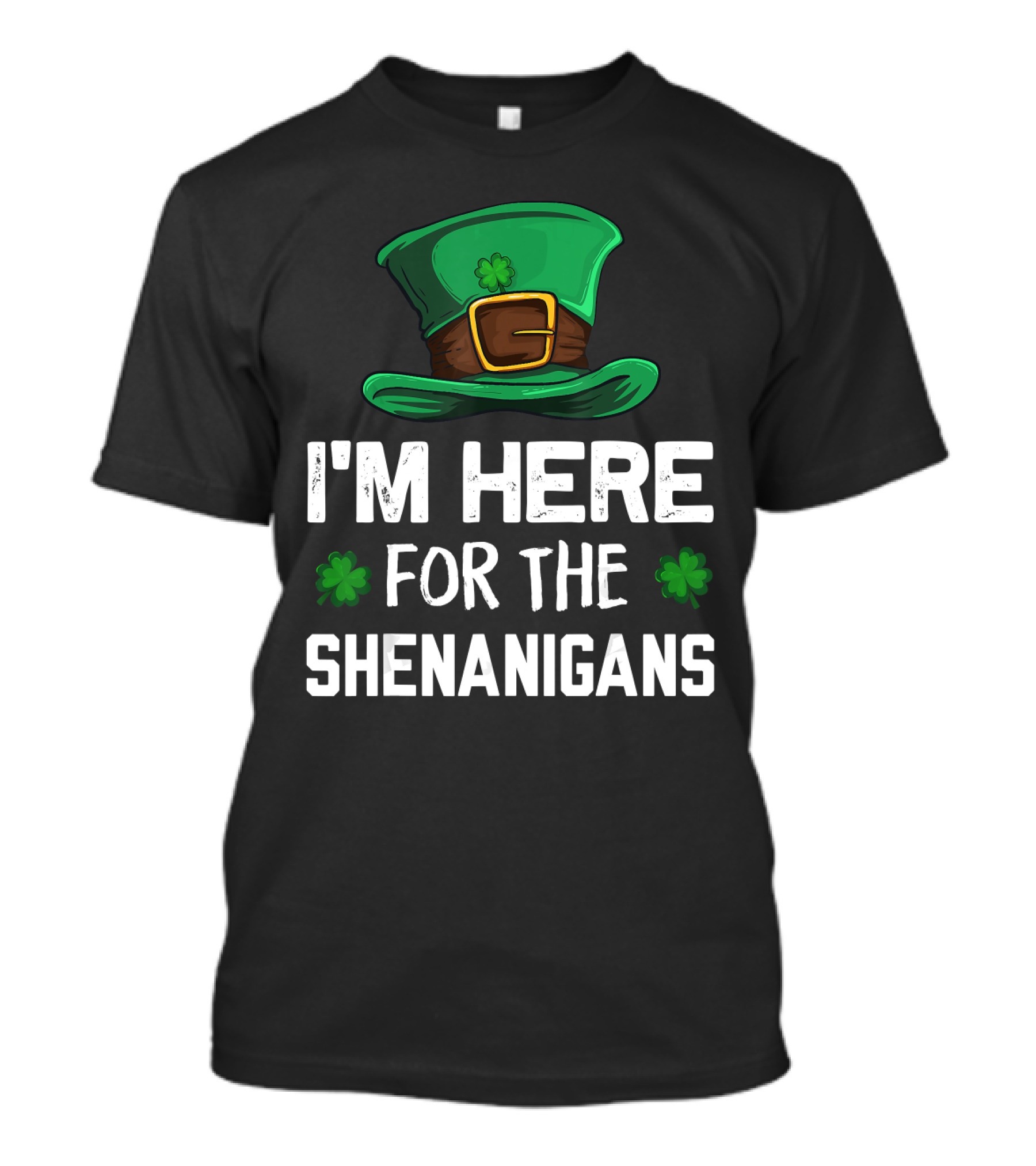 I'm Here For The Shenanigans Leprechaun Hat Clover St. Patrick's Day T-Shirt