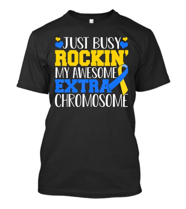 Just Busy Rockin My Awesome Extra Chromosome Blue And Yellow Awareness Ribbon Hearts T-Shirt