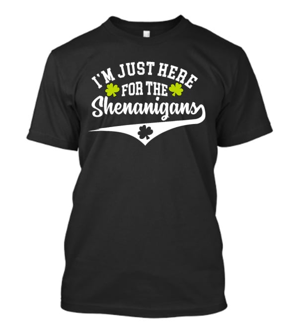 I'm Just Here For The Shenanigans With Lucky Clover Charm T-Shirt