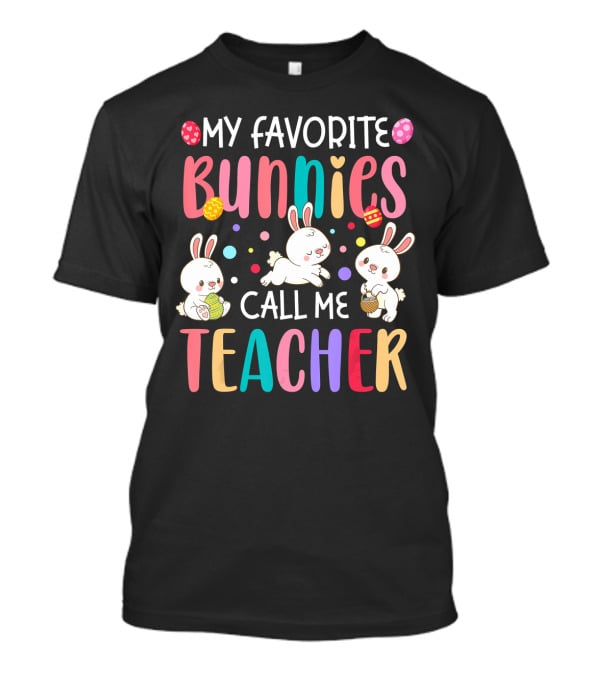 My Favorite Bunnies Call Me Teacher Cute Easter Adorable Bunny Graphics T-Shirt