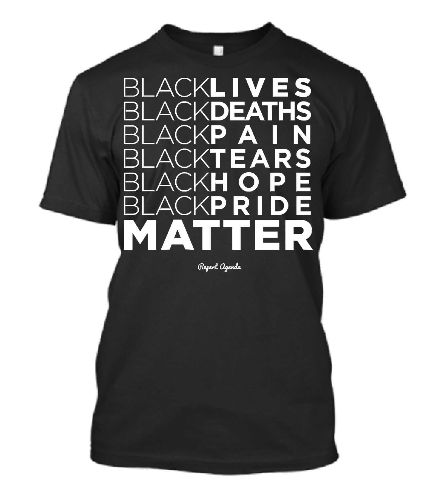 Black Lives Deaths Pain Tears Hope Pride Matter Repeat Agenda T-Shirt