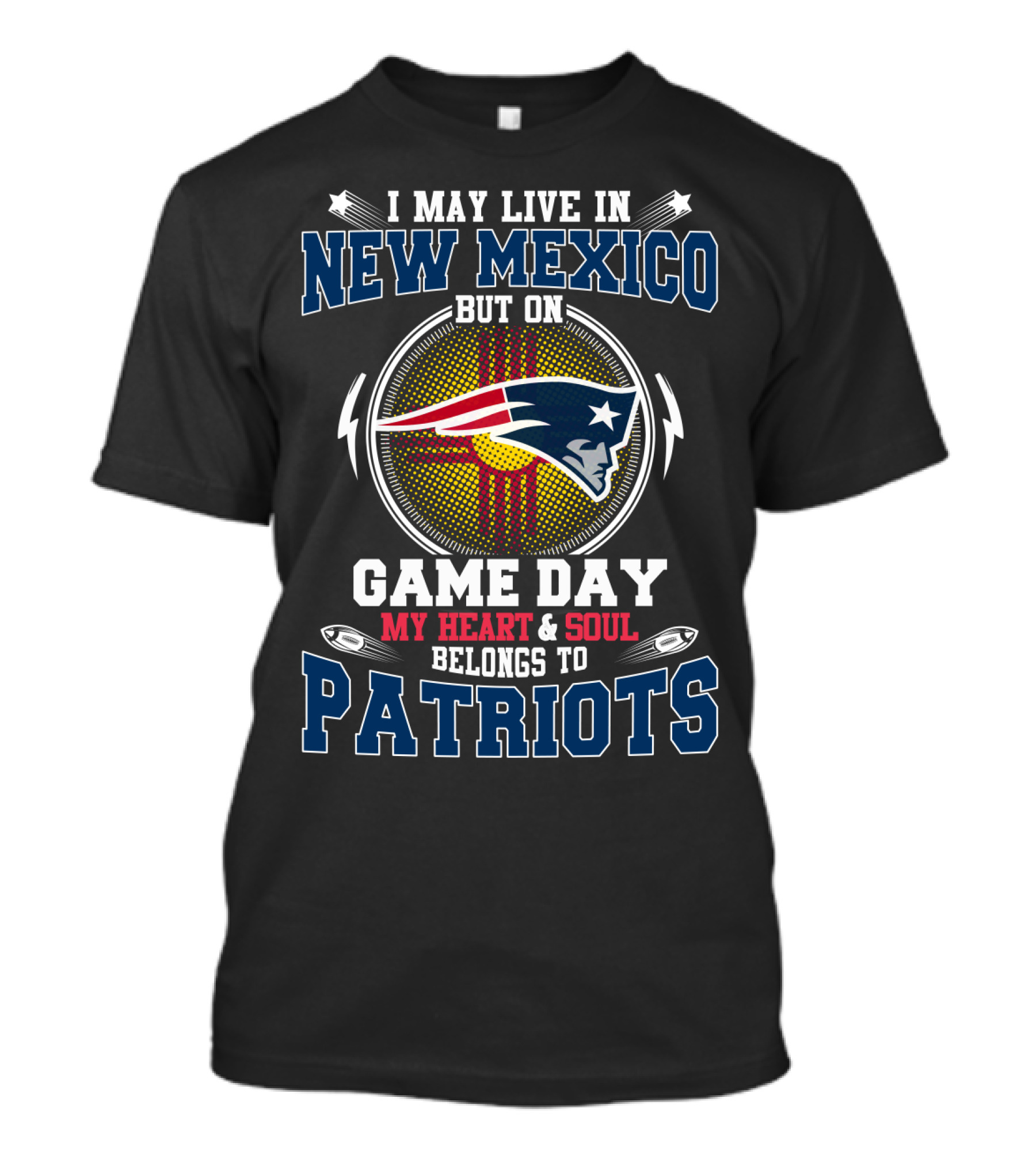 I May Live In New Mexico But On Game Day My Heart And Soul Belongs To Patriots T-Shirt