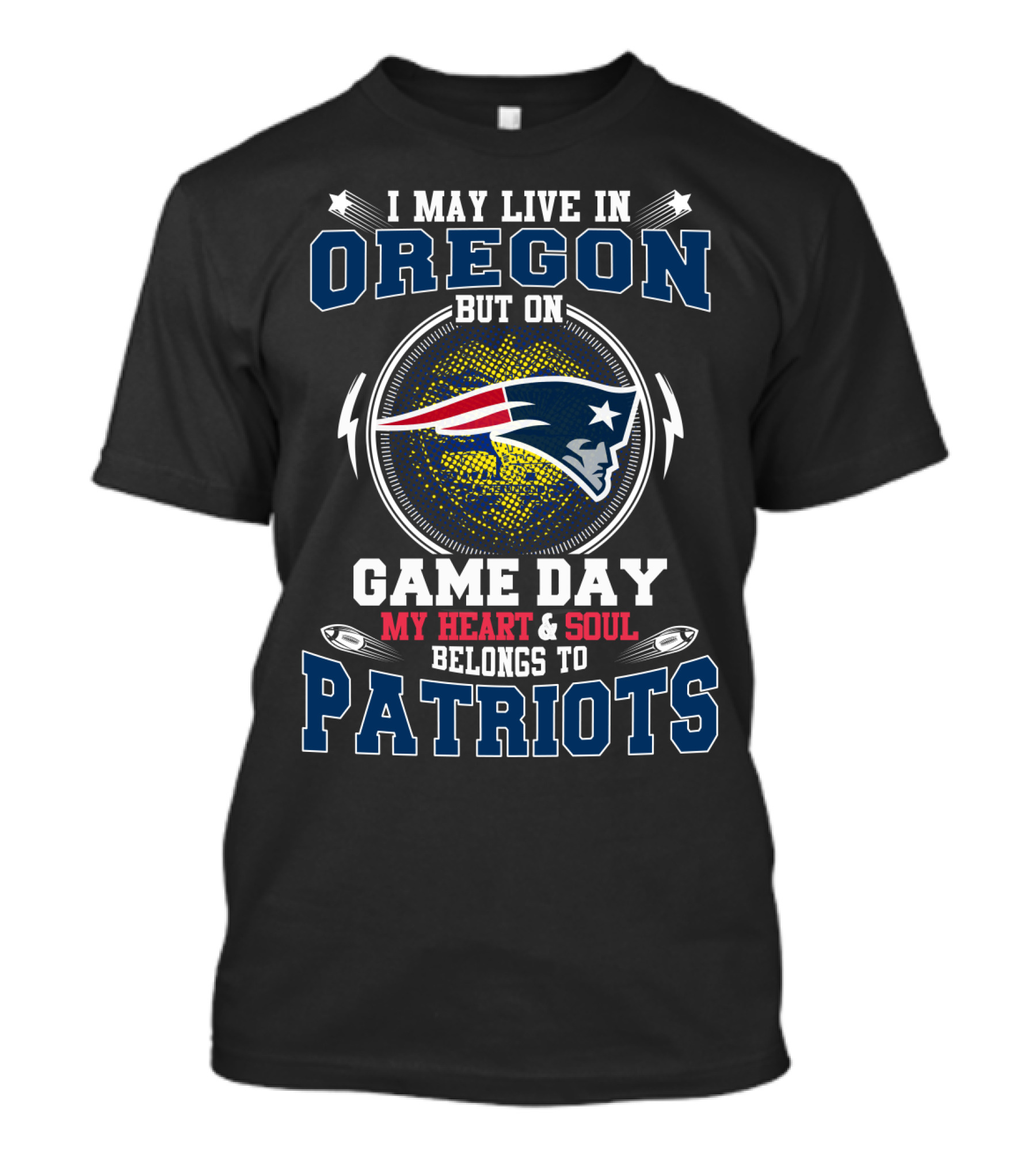 I May Live In Oregon But On Game Day My Heart And Soul Belongs To Patriots T-Shirt