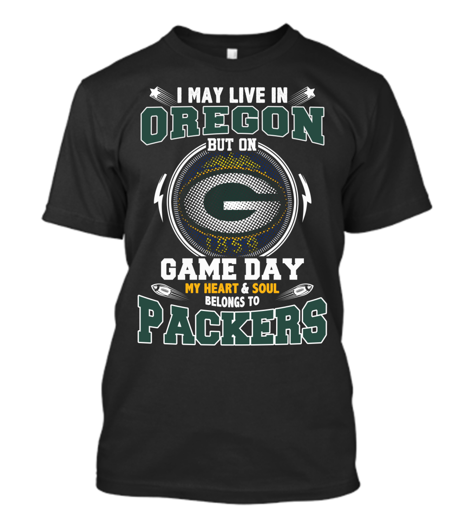 I May Live In Oregon But On Game Day My Heart & Soul Belongs To Packers T-Shirt