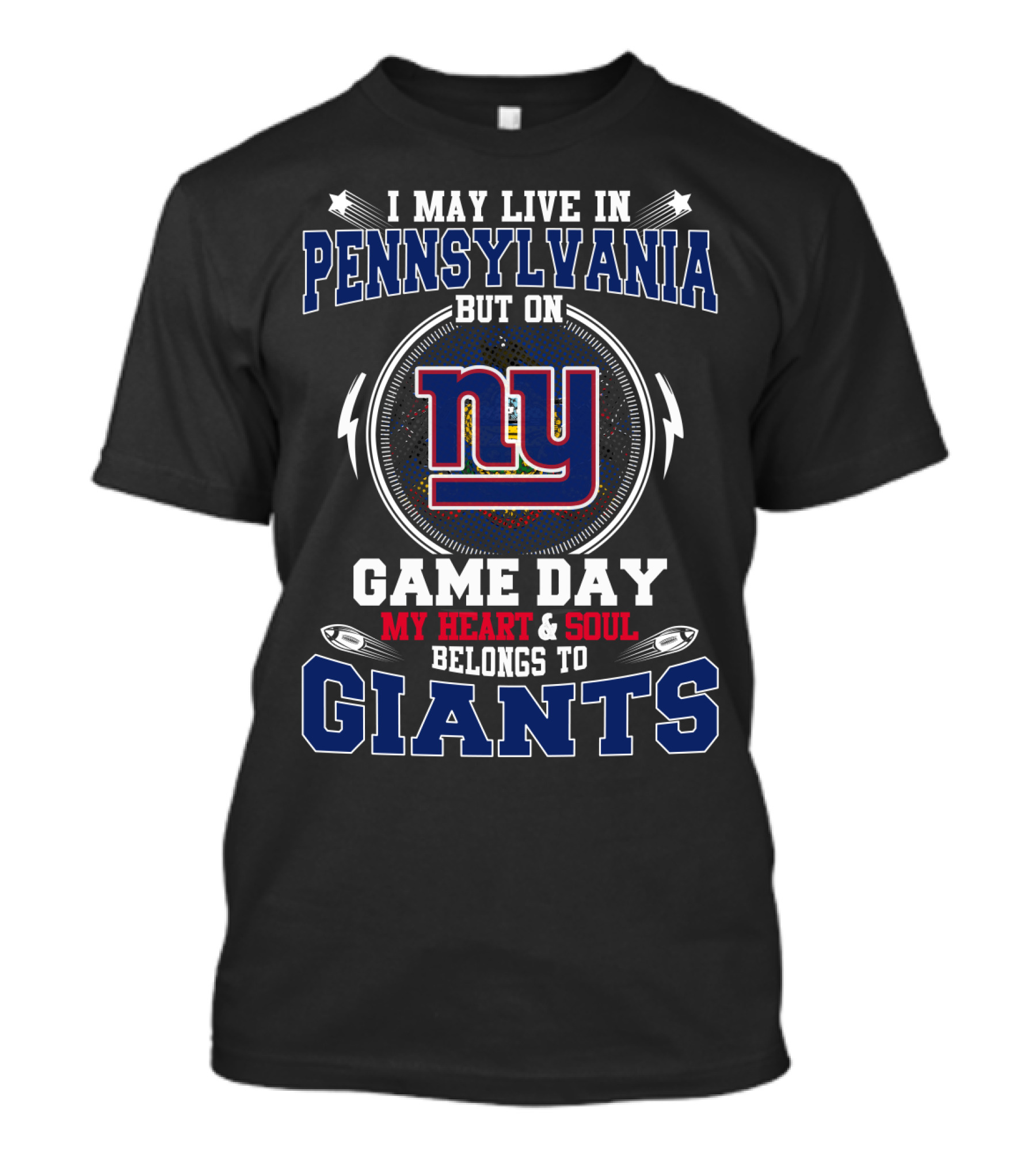 I May Live In Pennsylvania But On Game Day My Heart And Soul Belongs To Giants Ny T-Shirt