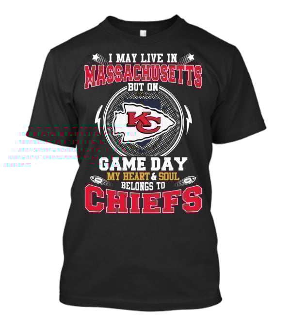 I May Live In Massachusetts But On Game Day My Heart And Soul Belongs To Chiefs T-Shirt
