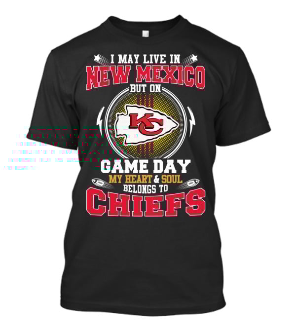 I May Live In New Mexico But On Game Day My Heart & Soul Belongs To Chiefs T-Shirt