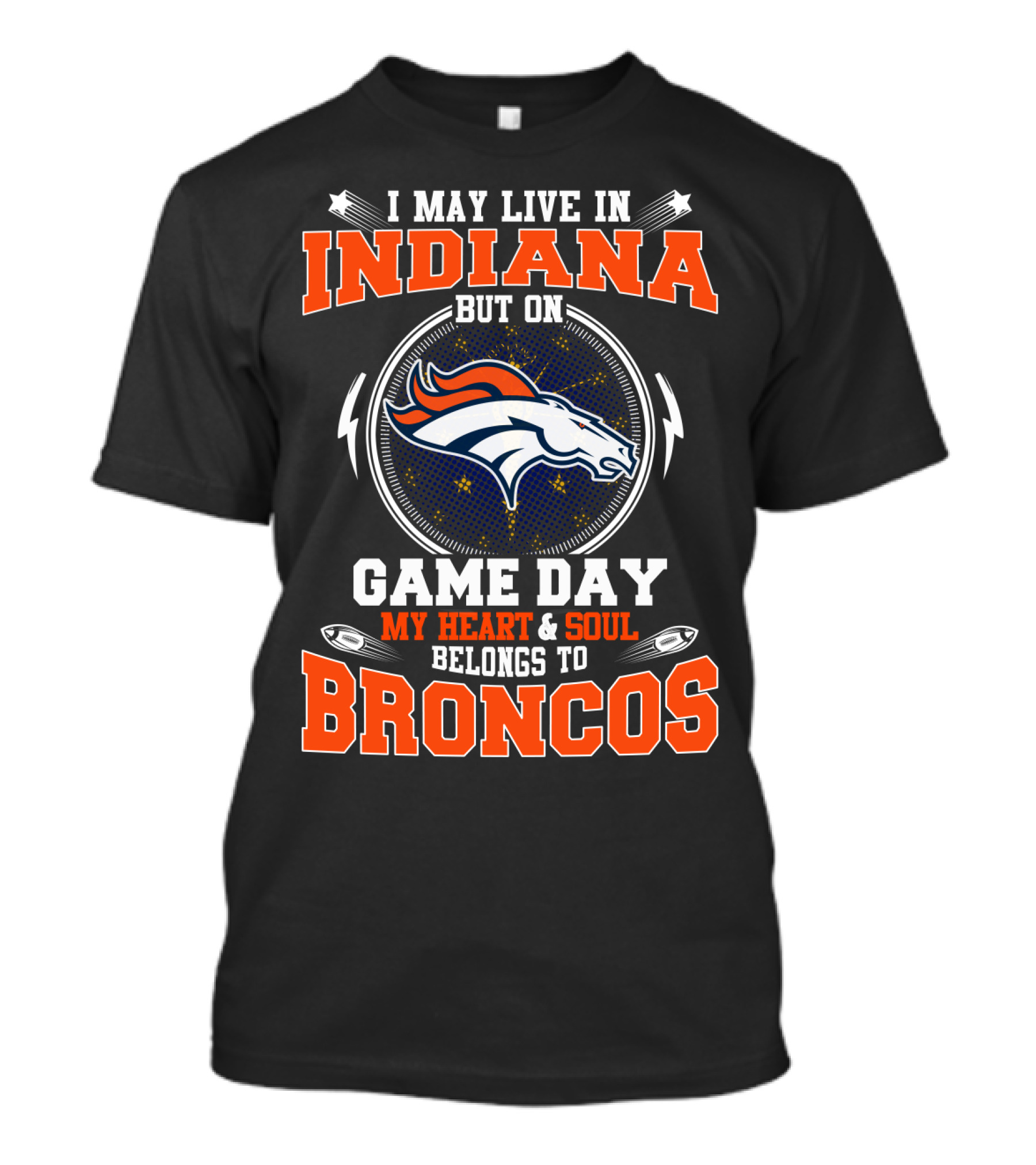 I May Live In Indiana But On Game Day My Heart & Soul Belongs To Broncos T-Shirt