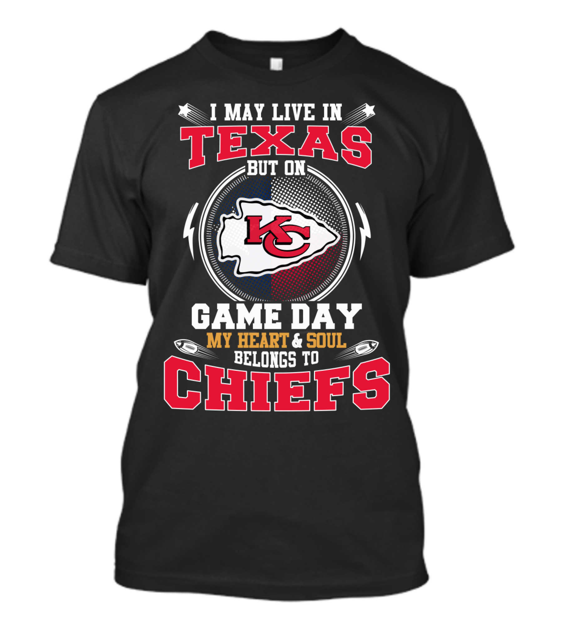 I May Live In Texas But On Game Day My Heart And Soul Belongs To Chiefs Kc T-Shirt