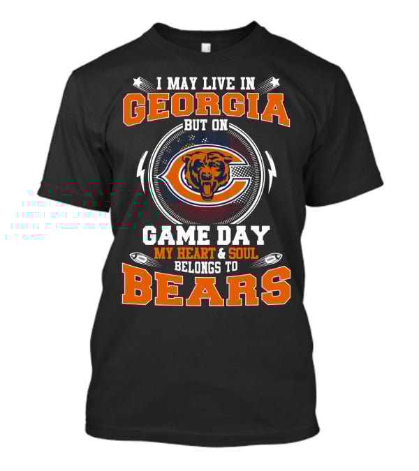 I May Live In Georgia But On Game Day My Heart & Soul Belongs To Bears T-Shirt