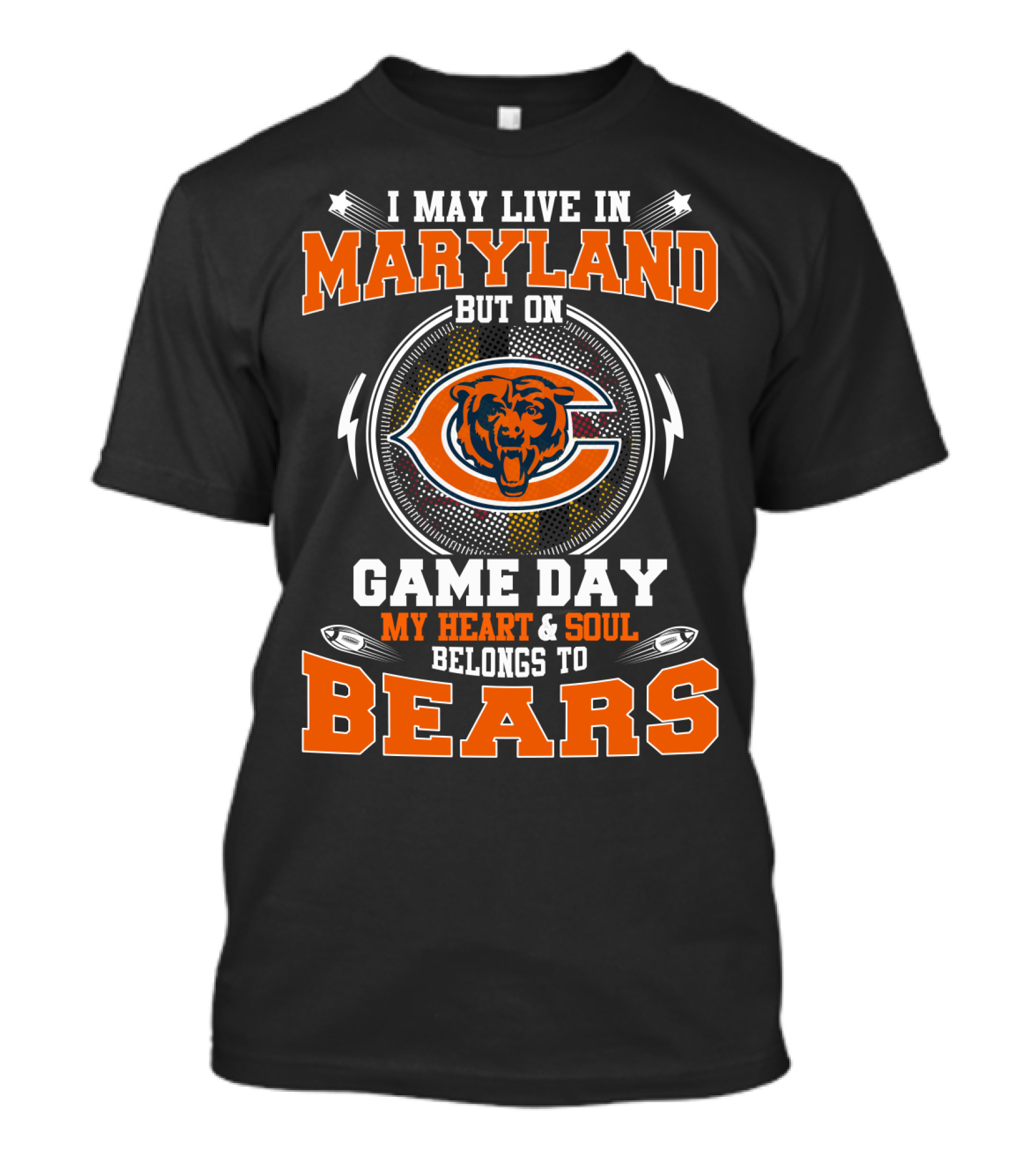 I May Live In Maryland But On Game Day My Heart & Soul Belongs To Bears T-Shirt