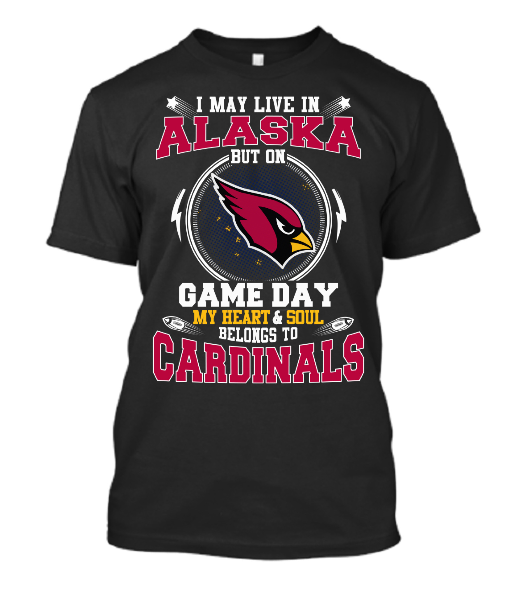 I May Live In Alaska But On Game Day My Heart & Soul Belongs To Cardinals T-Shirt