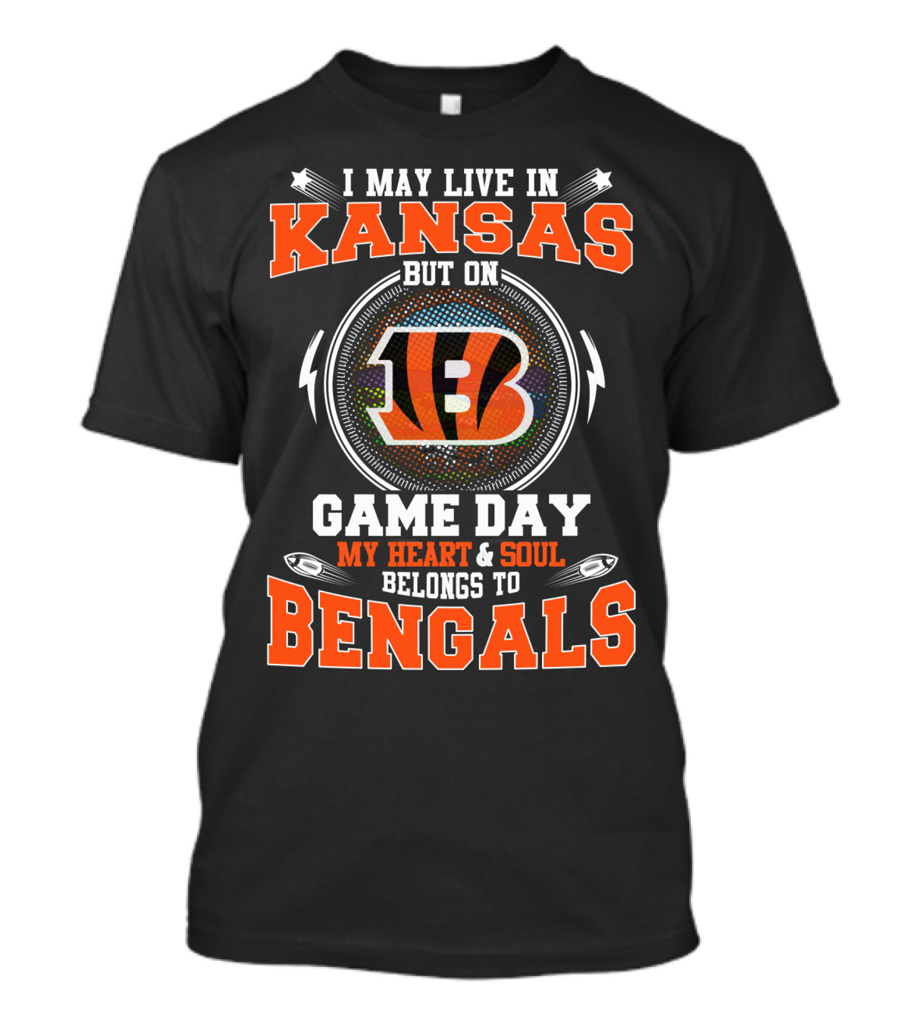 I May Live In Kansas But On Game Day My Heart & Soul Belongs To Bengals T-Shirt
