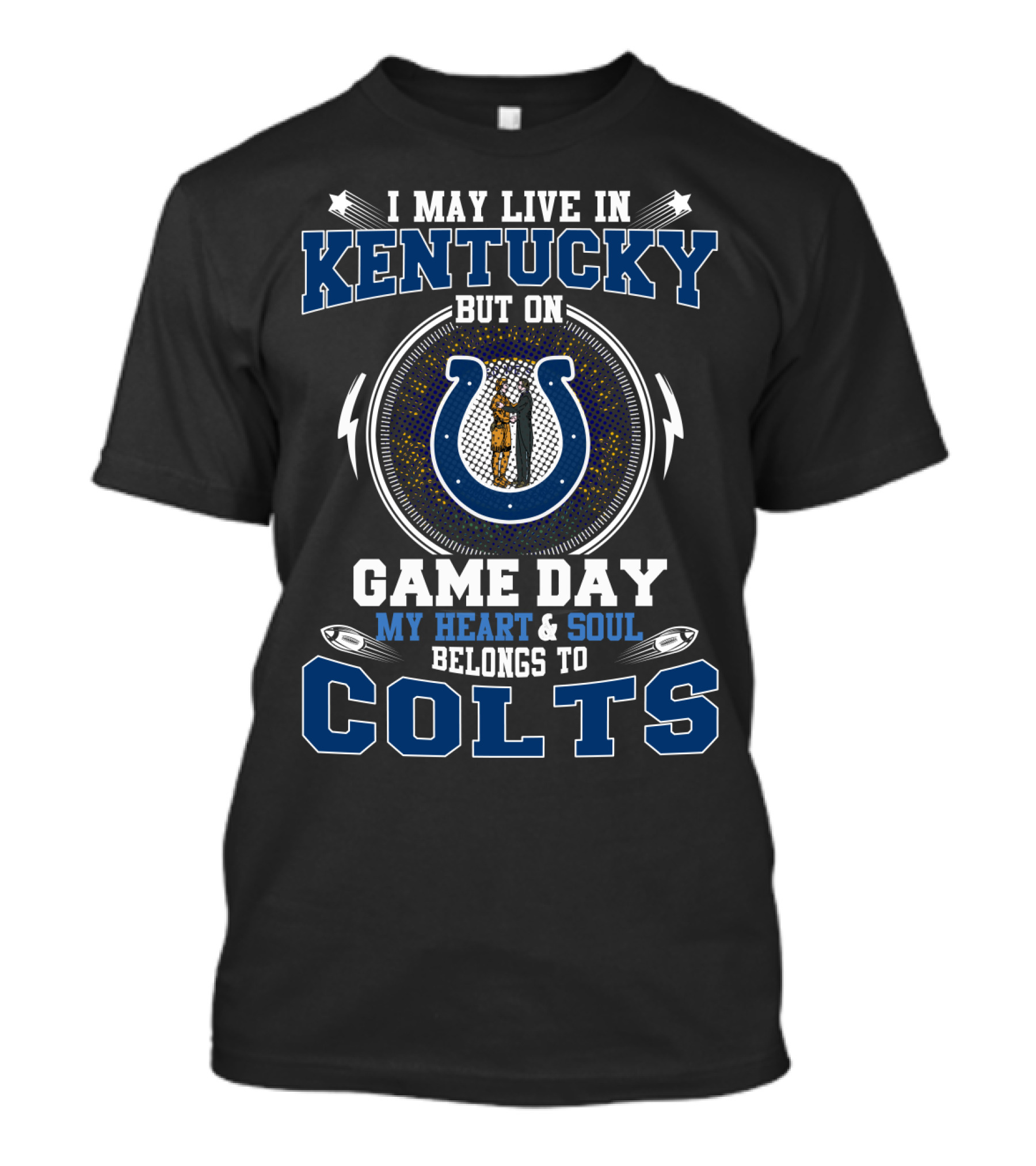 I May Live In Kentucky But On Game Day My Heart & Soul Belongs To Colts T-Shirt