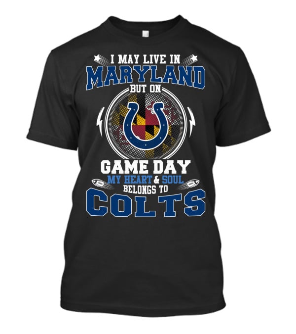 I May Live In Maryland But On Game Day My Heart & Soul Belongs To Colts T-Shirt