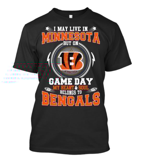 I May Live In Minnesota But On Game Day My Heart & Soul Belongs To Bengals T-Shirt