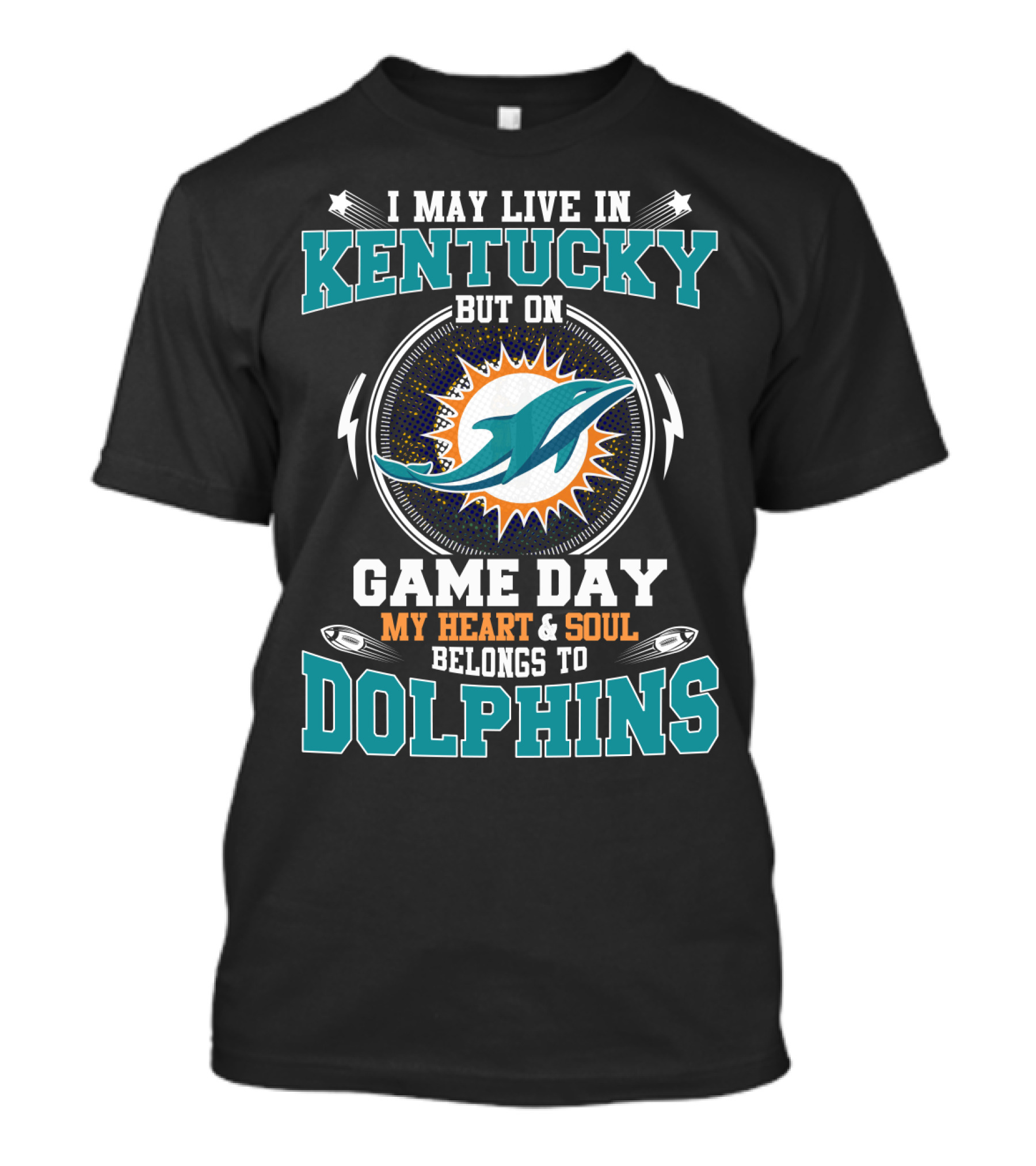 I May Live In Kentucky But On Game Day My Heart & Soul Belongs To Dolphins T-Shirt