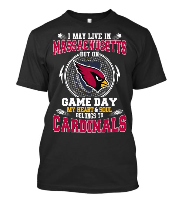 I May Live In Massachusetts But On Game Day My Heart & Soul Belongs To Cardinals T-Shirt
