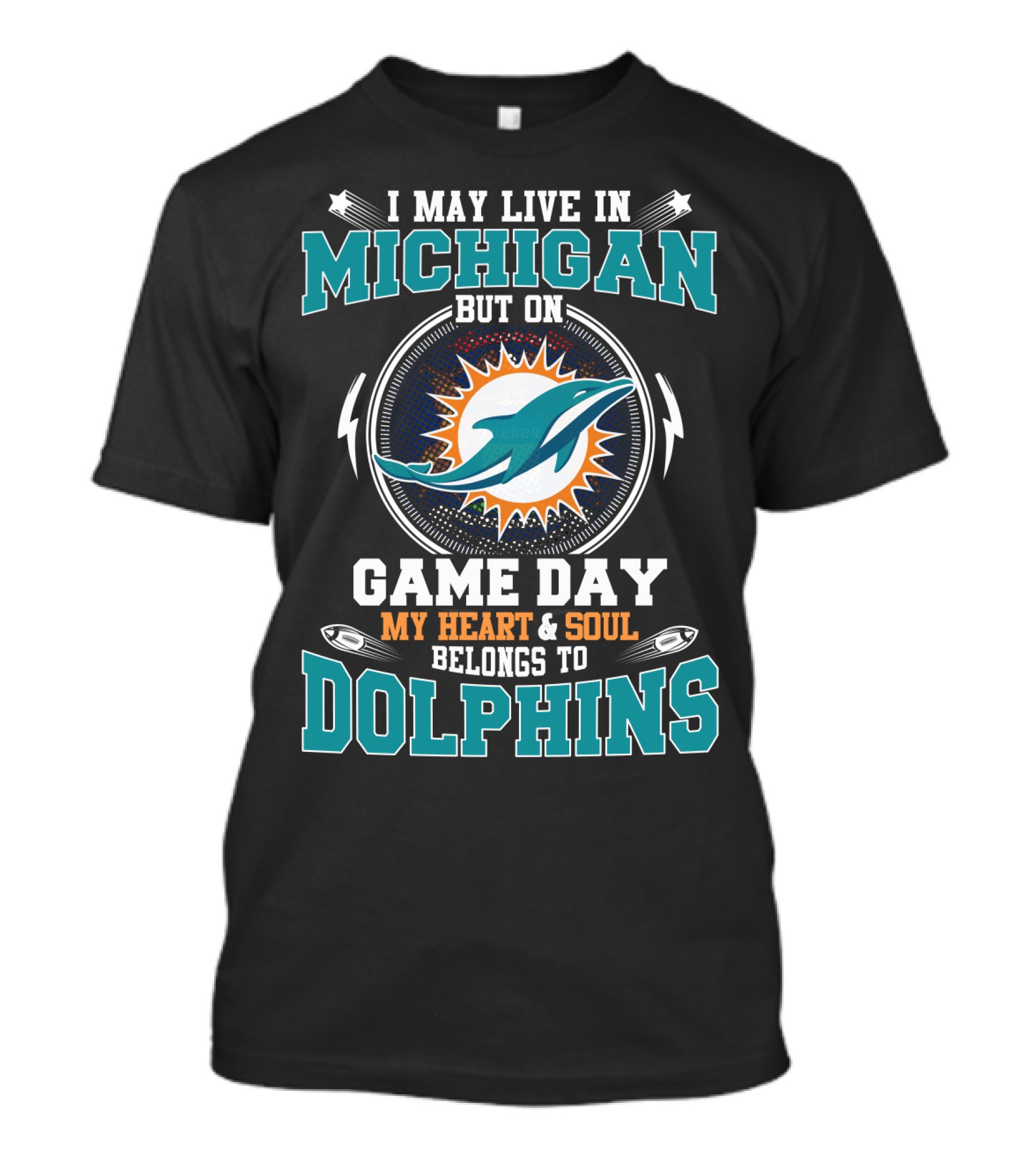I May Live In Michigan But On Game Day My Heart And Soul Belongs To Dolphins T-Shirt