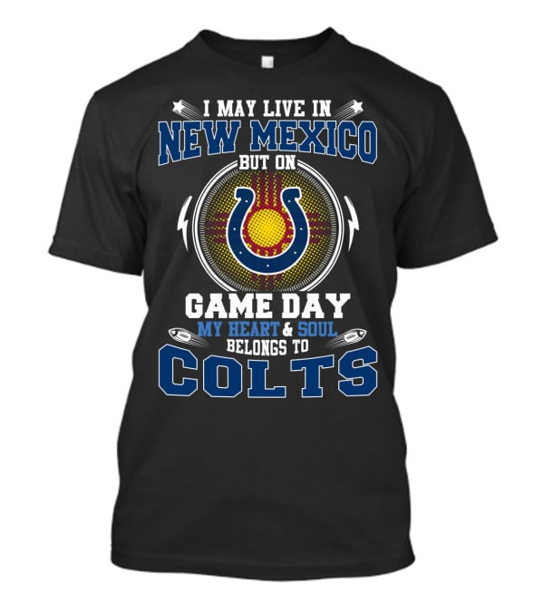 I May Live In New Mexico But On Game Day My Heart & Soul Belongs To Colts T-Shirt