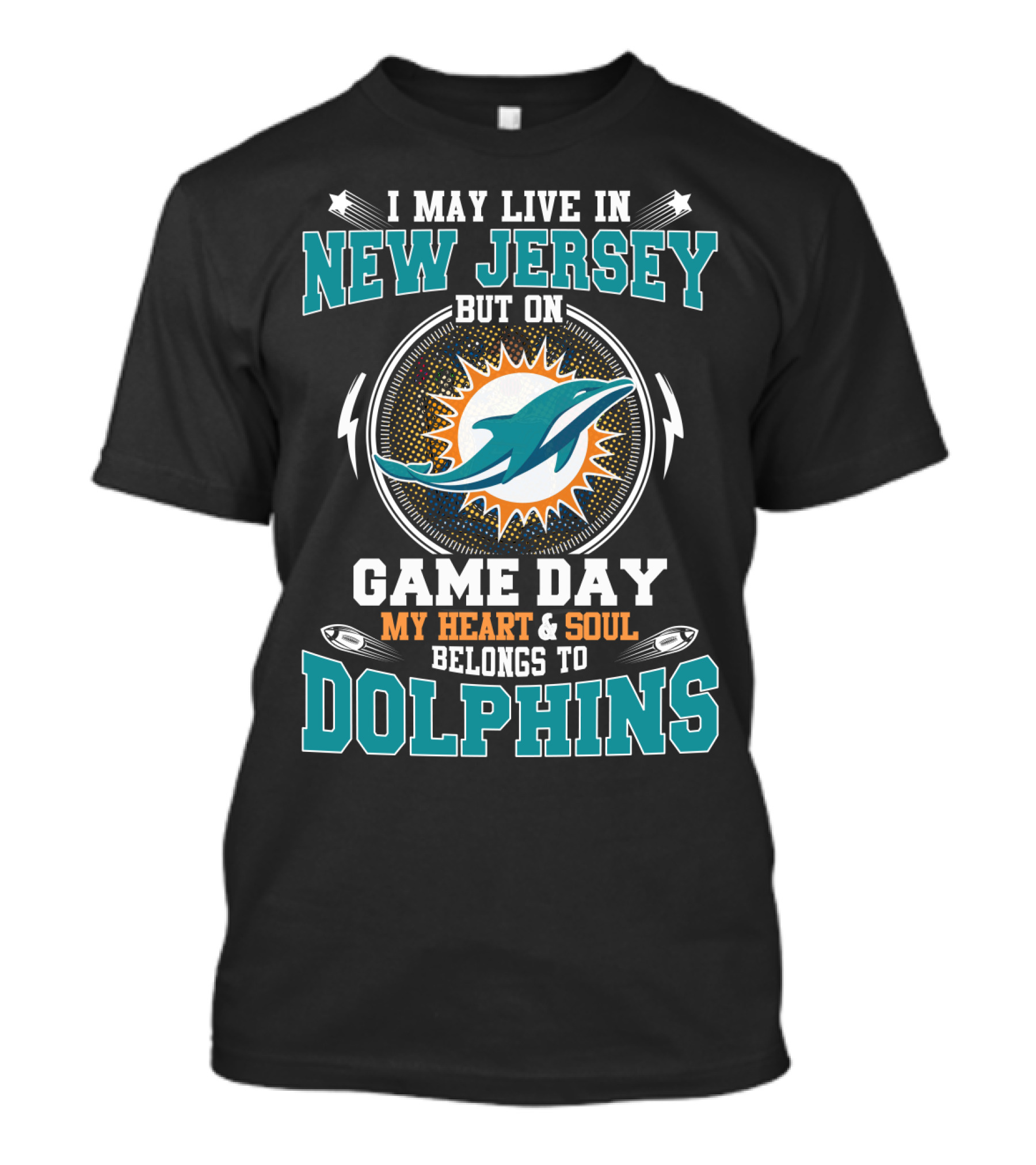 I May Live In New Jersey But On Game Day My Heart And Soul Belongs To Dolphins T-Shirt