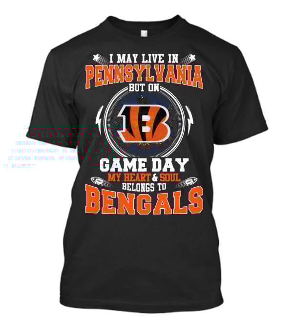 I May Live In Pennsylvania Game Day My Heart And Soul Belongs To Bengals T-Shirt