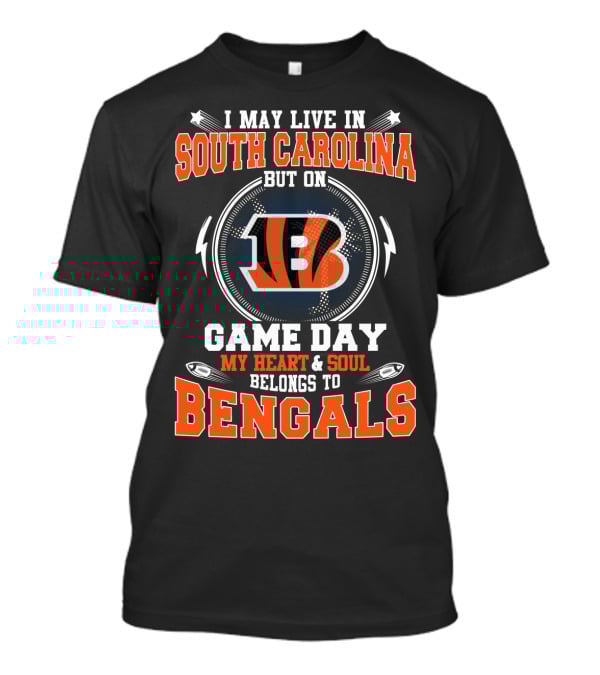 I May Live In South Carolina But On Game Day My Heart & Soul Belongs To Bengals T-Shirt