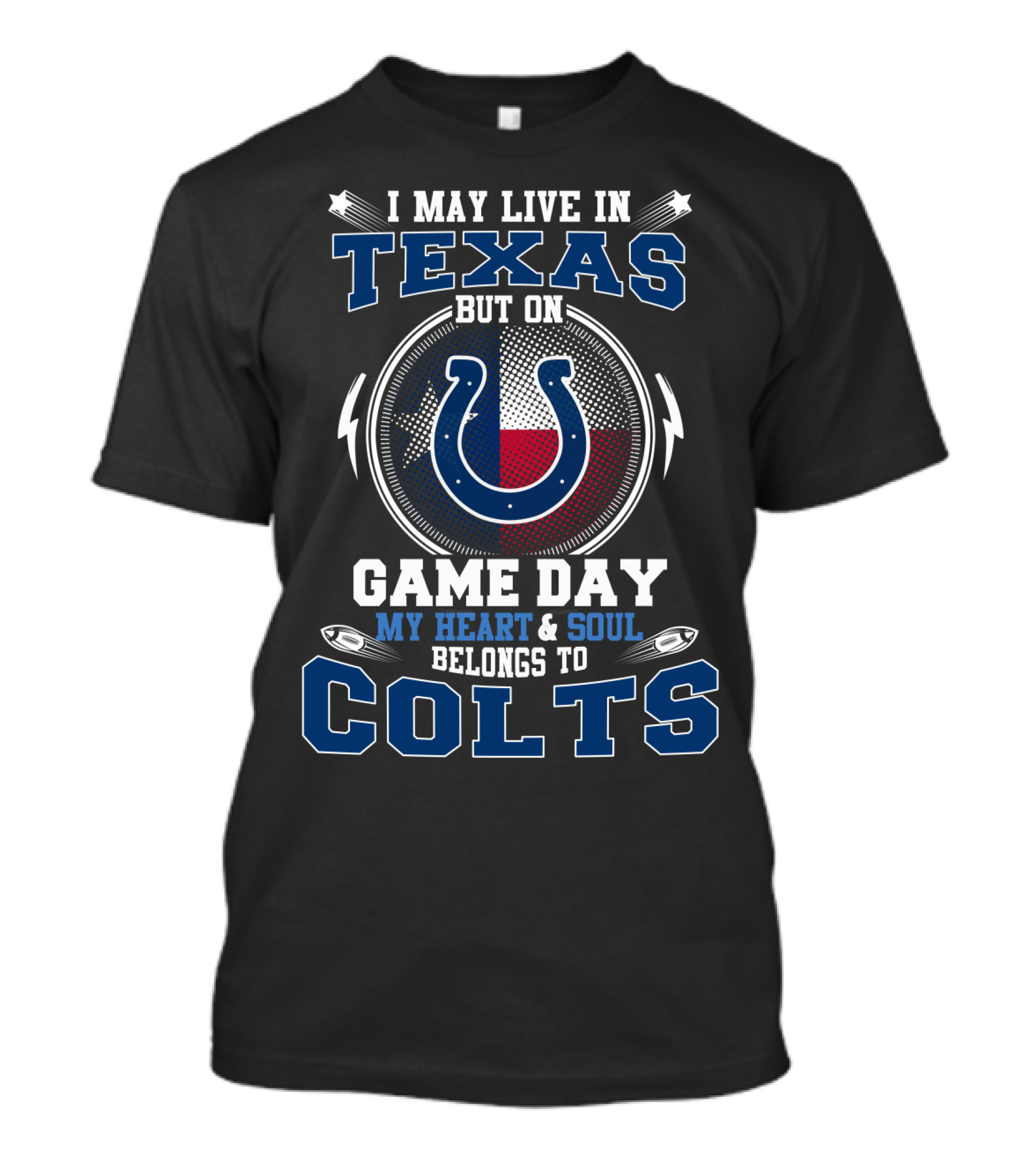 I May Live In Texas But On Game Day My Heart & Soul Belongs To Colts T-Shirt