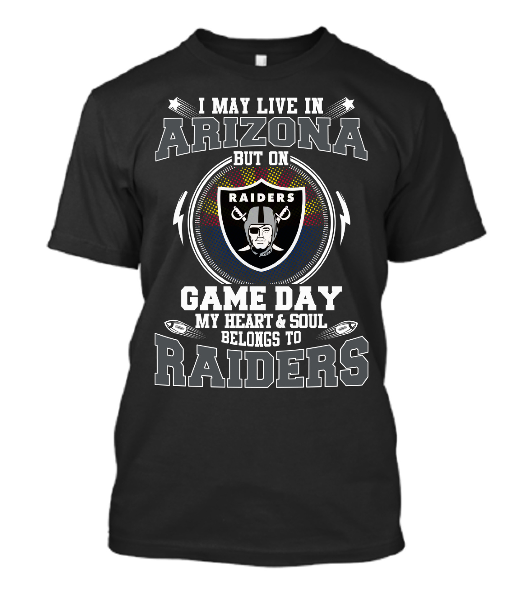 I May Live In Arizona But On Game Day My Heart & Soul Belongs To Raiders T-Shirt