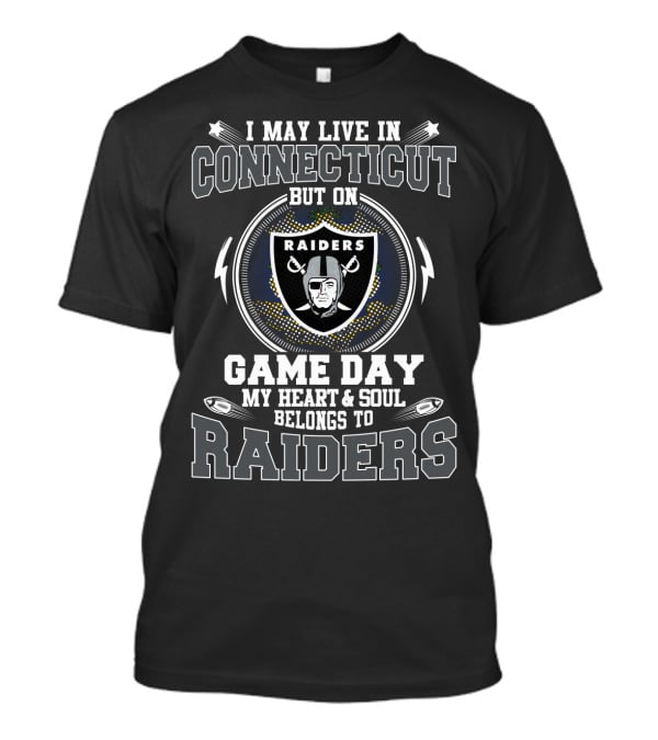 I May Live In Connecticut But On Game Day My Heart & Soul Belongs To Raiders T-Shirt
