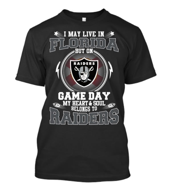 I May Live In Florida But On Game Day My Heart & Soul Belongs To Raiders T-Shirt