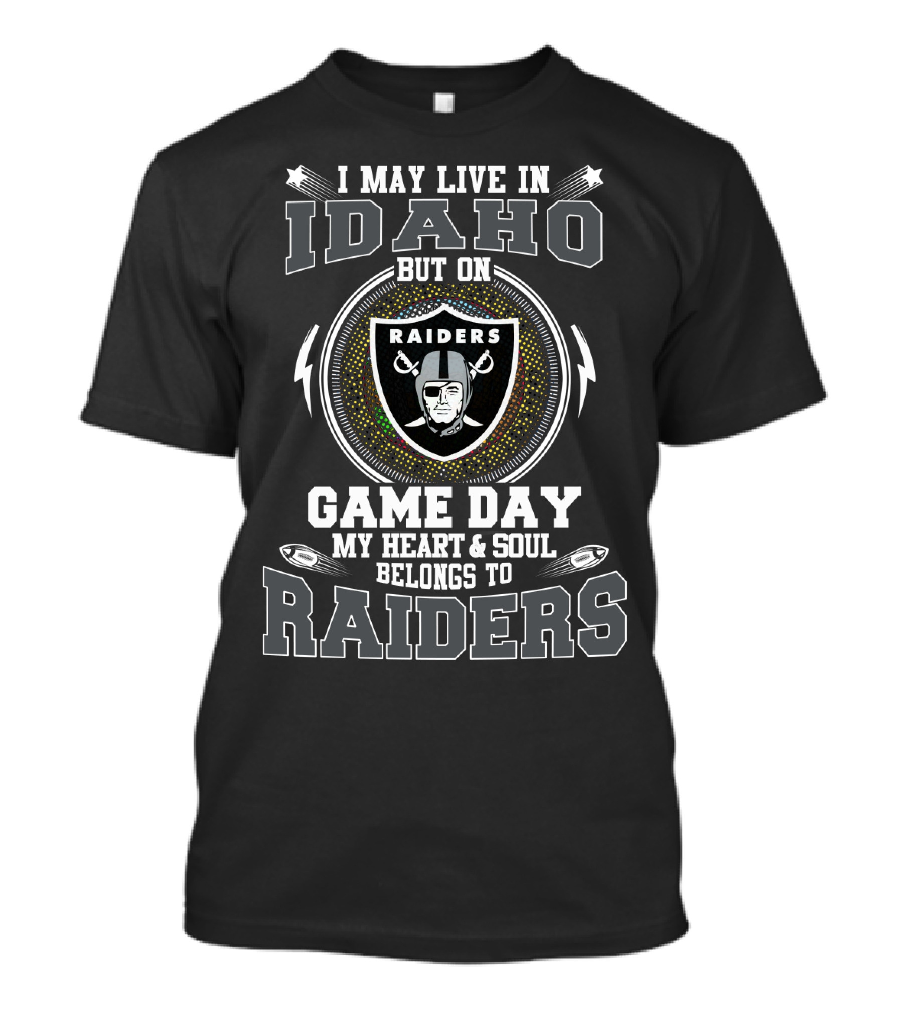 I May Live In Idaho But On Game Day My Heart & Soul Belongs To Raiders T-Shirt
