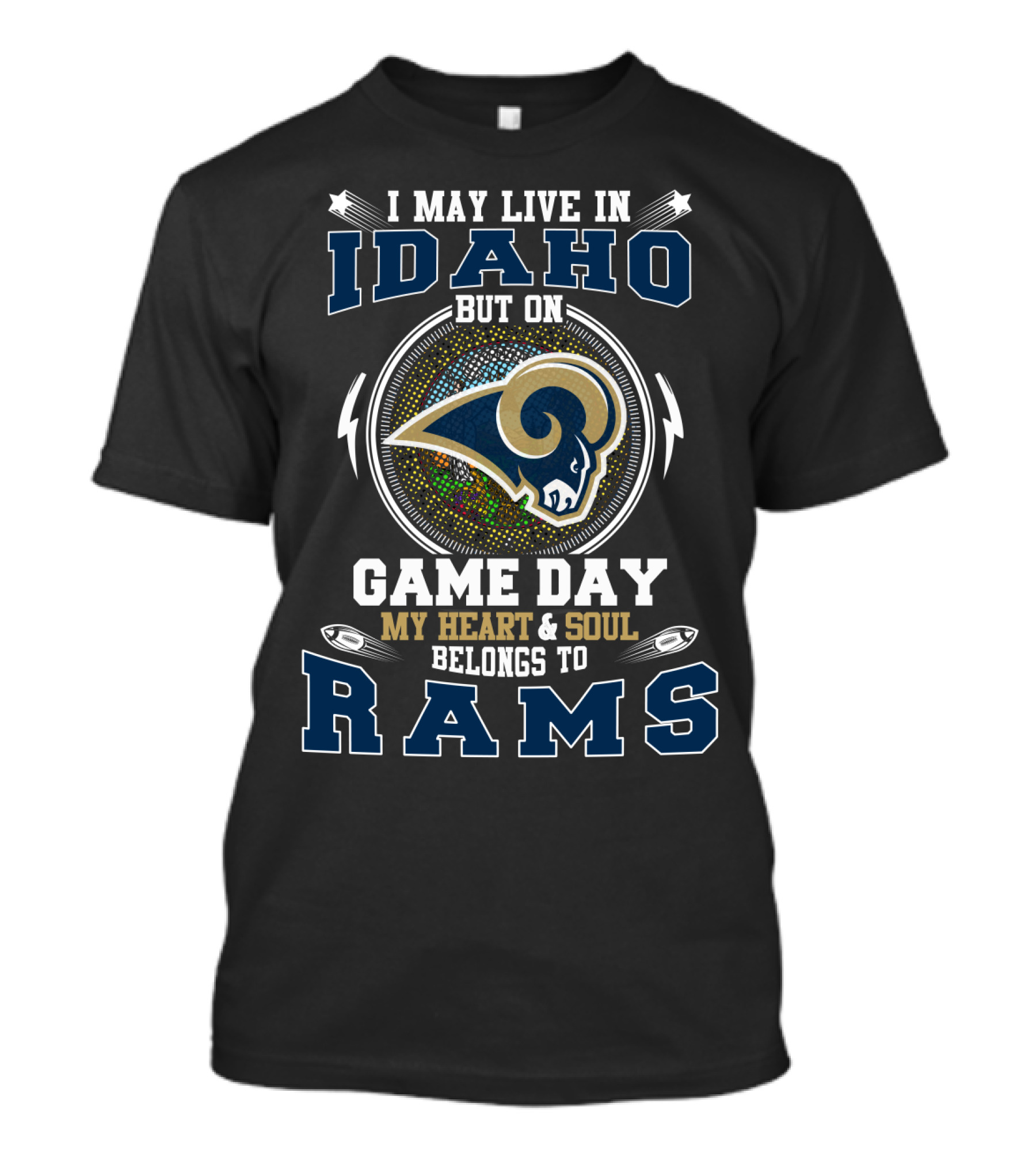 I May Live In Idaho But On Game Day My Heart & Soul Belongs To Rams T-Shirt