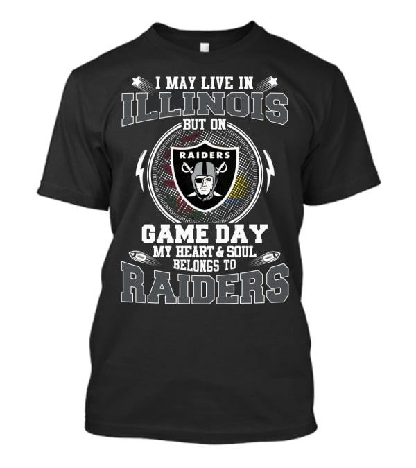 I May Live In Illinois But On Game Day My Heart & Soul Belongs To Raiders T-Shirt
