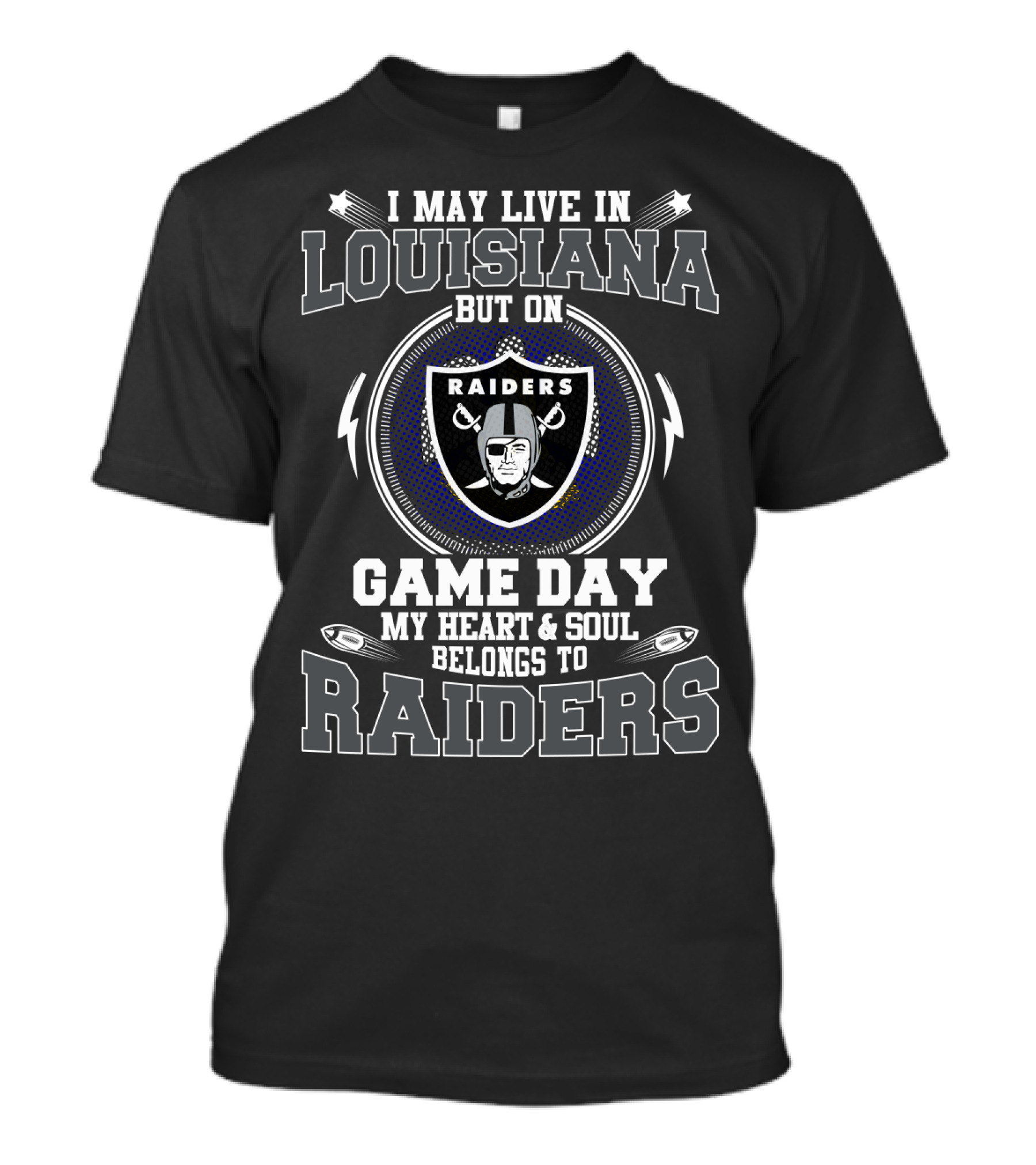 I May Live In Louisiana But On Game Day My Heart And Soul Belongs To Raiders T-Shirt