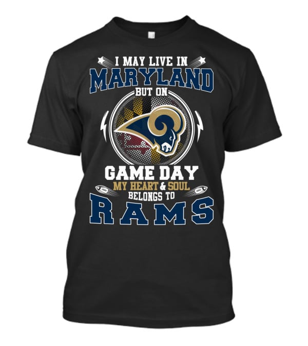 I May Live In Maryland But My Heart And Soul Belongs To Rams Game Day T-Shirt