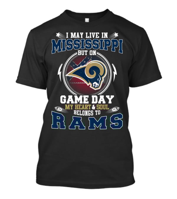 I May Live In Mississippi But On Game Day My Heart & Soul Belongs To Rams T-Shirt
