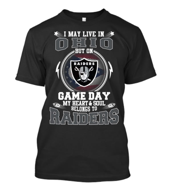 I May Live In Ohio But On Game Day My Heart & Soul Belongs To Raiders T-Shirt
