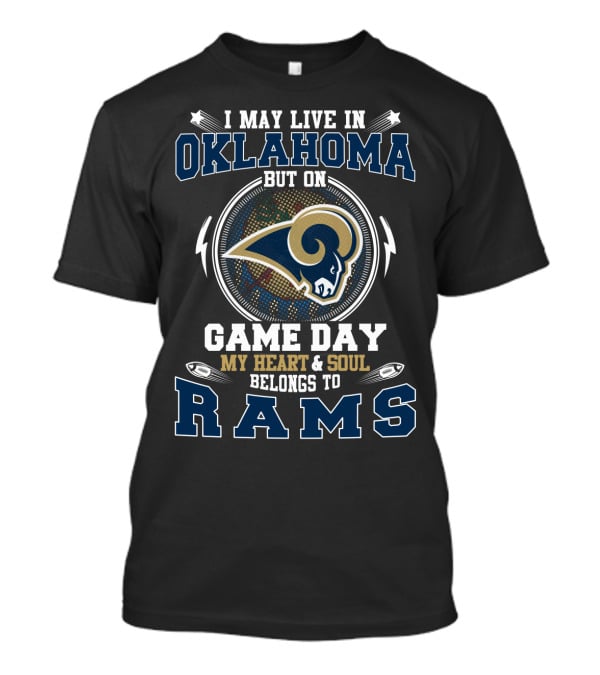 I May Live In Oklahoma But On Game Day My Heart And Soul Belongs To Rams T-Shirt