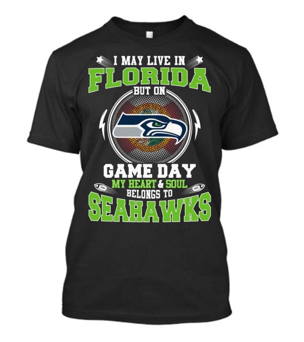 I May Live In Florida But On Game Day My Heart & Soul Belongs To Seahawks T-Shirt